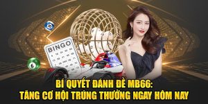 Bí Quyết Đánh Đề MB66: Tăng Cơ Hội Trúng Thưởng Ngay Hôm Nay