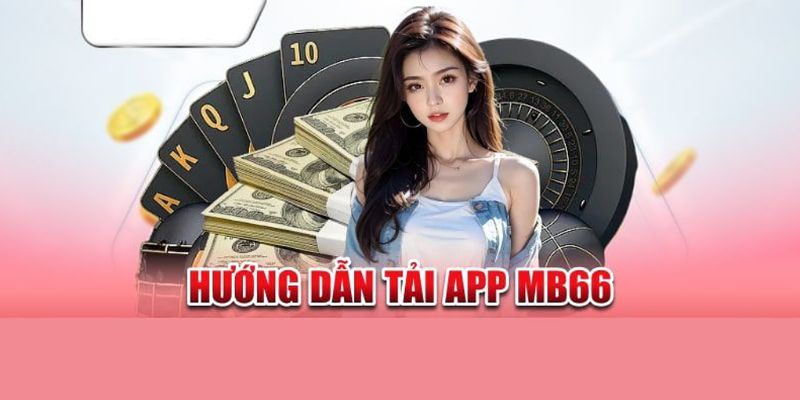 Cách tải app MB66 cho nhiều nền tảng 