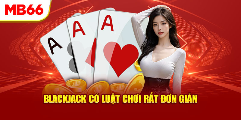  Luật chơi đầy đủ của Blackjack