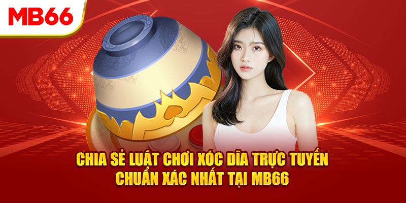 Chia sẻ luật chơi xóc dĩa trực tuyến chuẩn xác nhất tại MB66