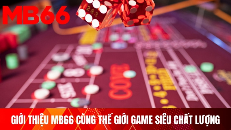 Giới thiệu MB66 cùng thế giới game siêu chất lượng