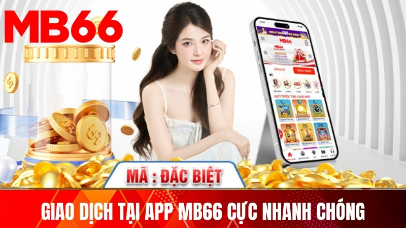 App MB66 – Trải Nghiệm Cực Đã Mọi Lúc Mọi Nơi