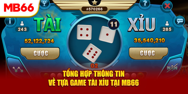 Tổng Hợp Chi Tiết Thông Tin Về Tựa Game Tài Xỉu Tại MB66