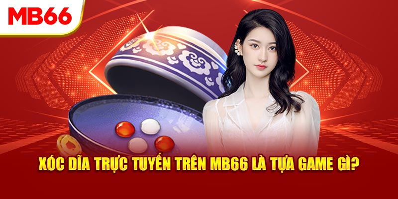 Xóc dĩa trực tuyến trên MB66 là tựa game gì?